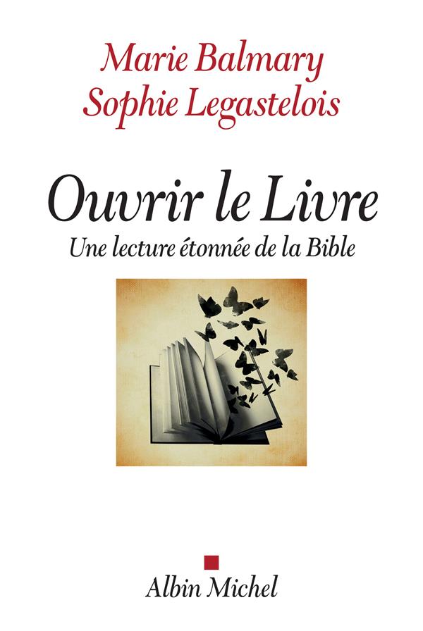 OUVRIR LE LIVRE - UNE LECTURE ETONNEE DE LA BIBLE