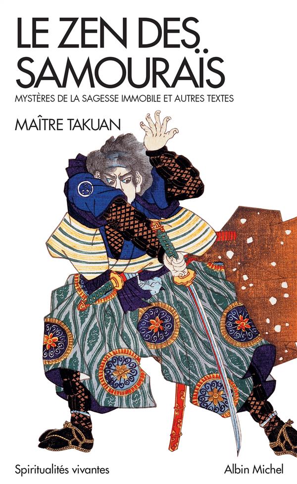 LE ZEN DES SAMOURAIS - MYSTERES DE LA SAGESSE IMMOBILE ET AUTRES TEXTES