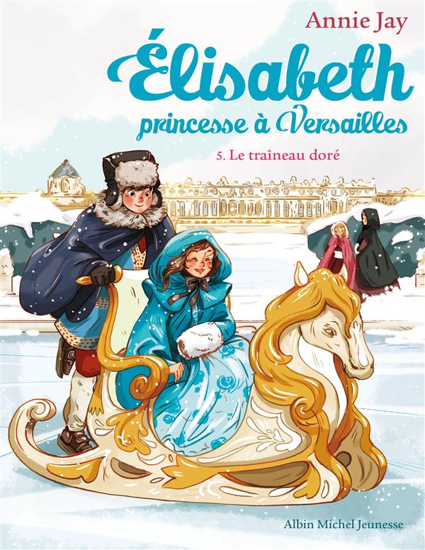 LE TRAINEAU DORE - ELISABETH, PRINCESSE A VERSAILLES - TOME 5