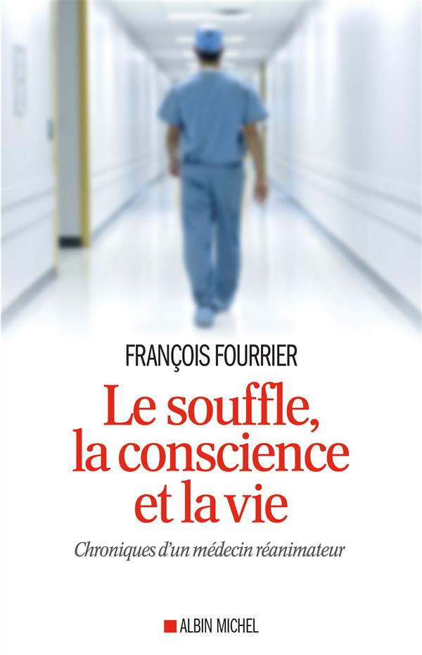 LE SOUFFLE, LA CONSCIENCE ET LA VIE - CHRONIQUES D'UN MEDECIN REANIMATEUR