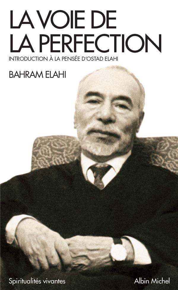 LA VOIE DE LA PERFECTION - INTRODUCTION A LA PENSEE D'OSTAD ELAHI