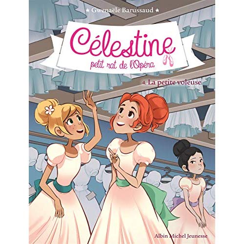 CELESTINE T4 LA PETITE VOLEUSE - CELESTINE, PETIT RAT DE L'OPERA - TOME 4