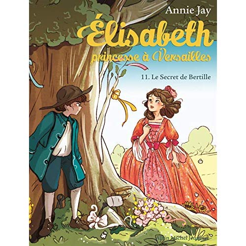ELISABETH T11 LE SECRET DE BERTILLE - ELISABETH, PRINCESSE A VERSAILLES - TOME 11