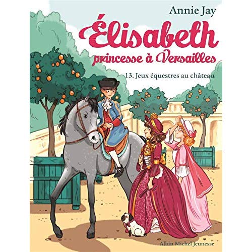 ELISABETH T13 JEUX EQUESTRES AU CHATEAU - ELISABETH, PRINCESSE A VERSAILLES - TOME 13