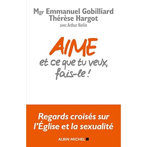 AIME ET CE QUE TU VEUX, FAIS-LE ! - REGARDS CROISES SUR L'EGLISE ET LA SEXUALITE
