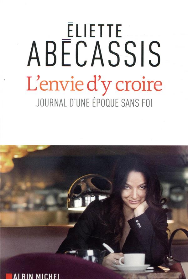 L'ENVIE D'Y CROIRE - JOURNAL D'UNE EPOQUE SANS FOI