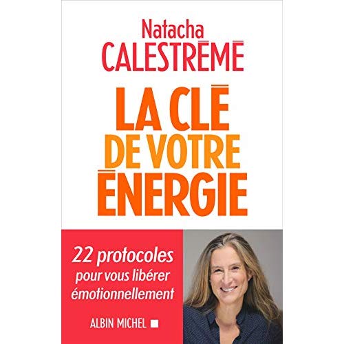 LA CLE DE VOTRE ENERGIE - 22 PROTOCOLES POUR VOUS LIBERER EMOTIONNELLEMENT