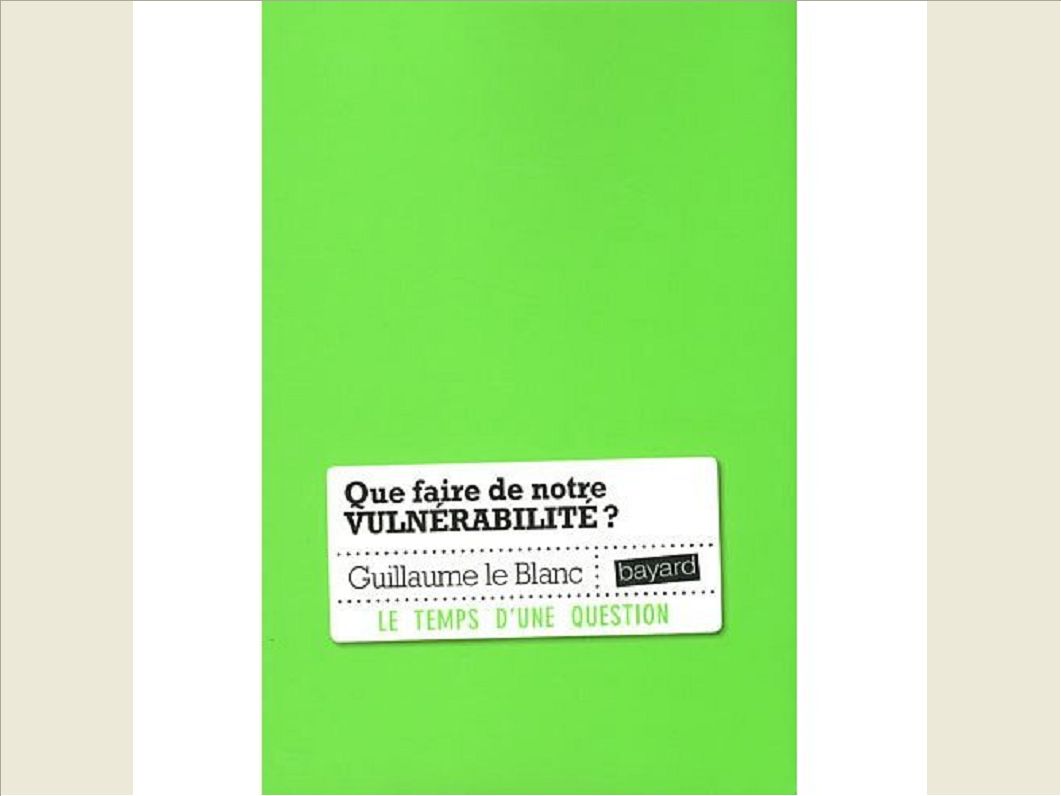 QUE FAIRE DE NOTRE VULNERABILITE ?