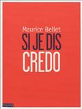 SI JE DIS CREDO - LE CREDO COMME ON NE VOUS L'AVAIT JAMAIS EXPLIQUE