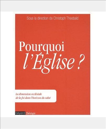 POURQUOI L'EGLISE ? - LA DIMENSION ECCLESIALE DE LA FOI DANS L'HORIZON DU SALUT