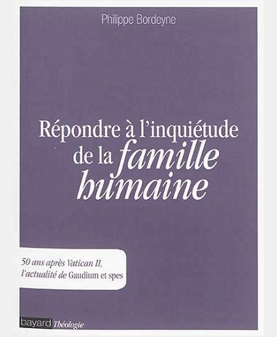 REPONDRE A L'INQUIETUDE DE LA FAMILLE HUMAINE - 50 ANS APRES VATICAN II, L'ACTUALITE DE GAUDIUM ET S