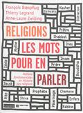 RELIGIONS, LES MOTS POUR EN PARLER - NOTIONS FONDAMENTALES EN HISTOIRE DES RELIGIONS