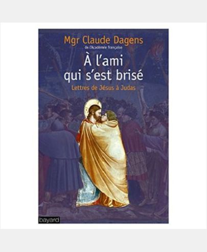 A CET AMI QUI S'EST BRISE - LETTRES DE JESUS A JUDAS