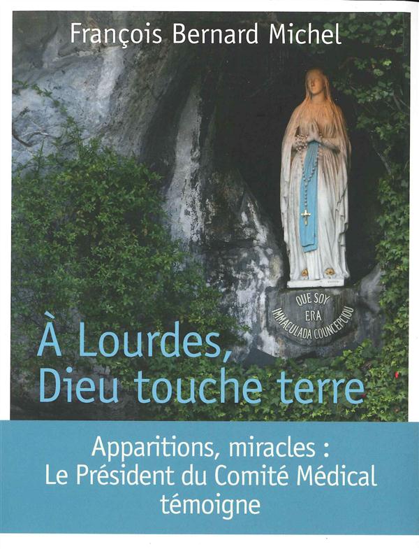 A LOURDES, DIEU TOUCHE TERRE