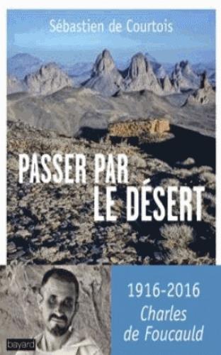 PASSER PAR LE DESERT : SUR LES TRACES DE CHARLES DE FOUCAULD