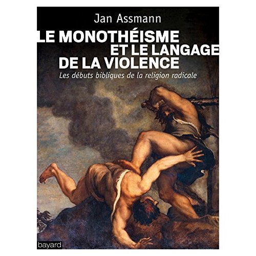 LE MONOTHEISME ET LE LANGAGE DE LA VIOLENCE