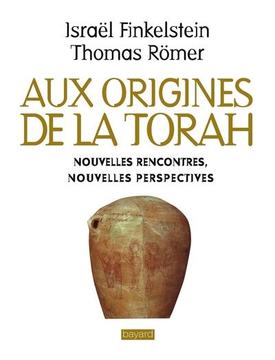 AUX ORIGINES DE LA TORAH. NOUVELLES RENCONTRES, NOUVELLES PERSPECTIVES