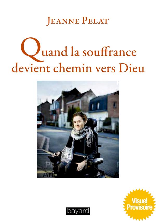 LA SOUFFRANCE, CHEMIN VERS DIEU