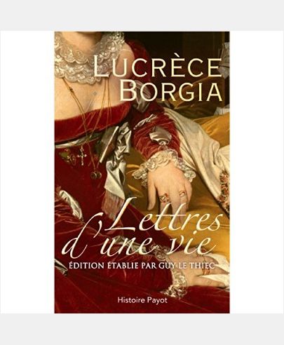 LUCRECE BORGIA - LETTRES D'UNE VIE