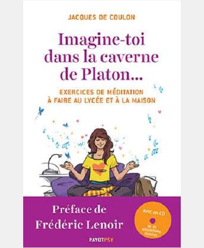 IMAGINE-TOI DANS LA CAVERNE DE PLATON... - EXERCICES DE MEDITATION A FAIRE AU LYCEE ET A LA MAISON