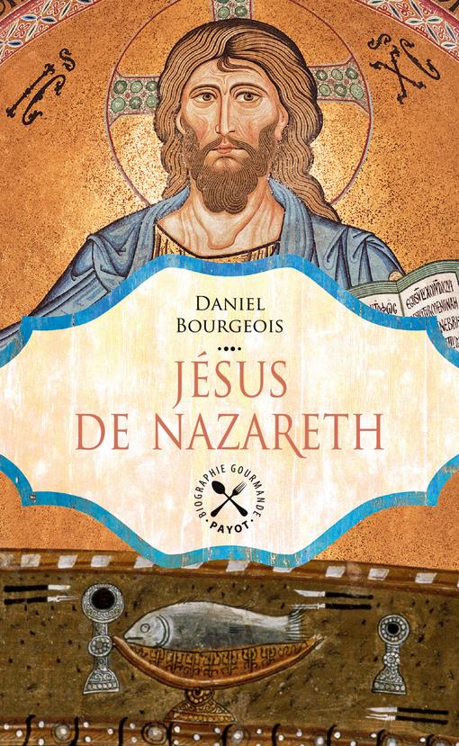 JESUS DE NAZARETH - UNE BIOGRAPHIE GASTRONOMIQUE (TP)