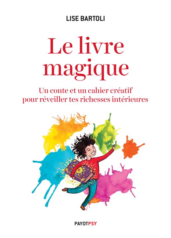 LE LIVRE MAGIQUE - UN CONTE ET UN CAHIER CREATIF POUR REVEILLER TES RICHESSES INTERIEURES