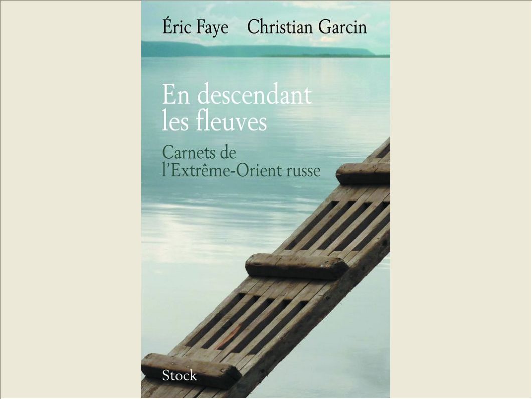 EN DESCENDANT LES FLEUVES - CARNETS DE L'EXTREME-ORIENT RUSSE
