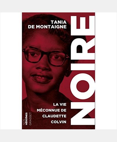 NOIRE - LA VIE MECONNUE DE CLAUDETTE COLVIN - COLLECTION "NOS HEROINES"