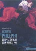 HISTOIRES DU PRINCE PIPO, DE PIPO LE CHEVAL ET DE LA PRINCESSE POPI