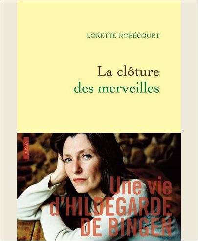 LA CLOTURE DES MERVEILLES - UNE VIE D'HILDEGARDE DE BINGEN