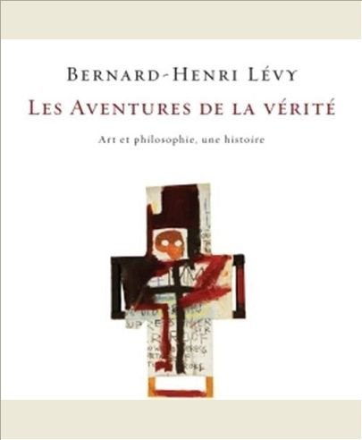 LES AVENTURES DE LA VERITE - PEINTURE ET PHILOSOPHIE : UN RECIT