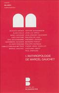 L'ANTHROPOLOGIE DE MARCEL GAUCHET