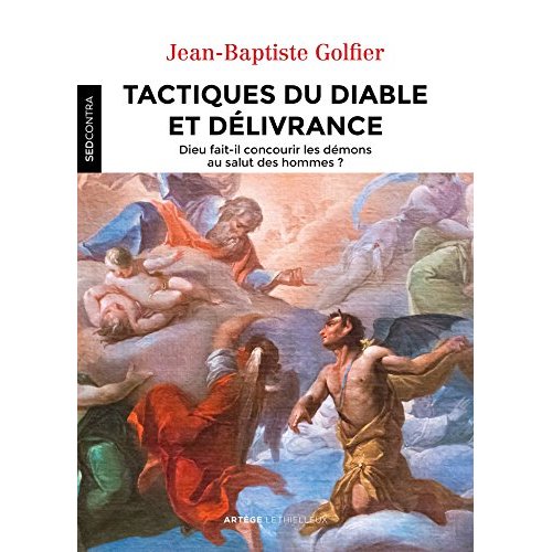 TACTIQUES DU DIABLE ET DELIVRANCES - DIEU FAIT-IL CONCOURIR LES DEMONS AU SALUT DES HOMMES ?
