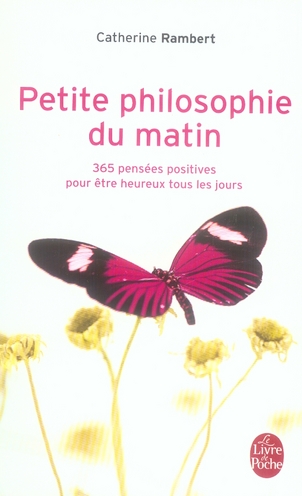 PETITE PHILOSOPHIE DU MATIN - 365 PENSEES POSITIVES POUR ETRE HEUREUX TOUS LES JOURS