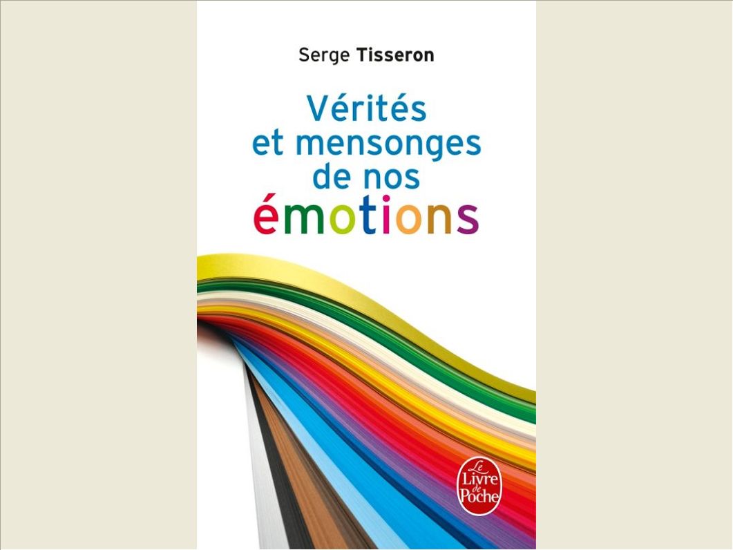 VERITES ET MENSONGES DE NOS EMOTIONS