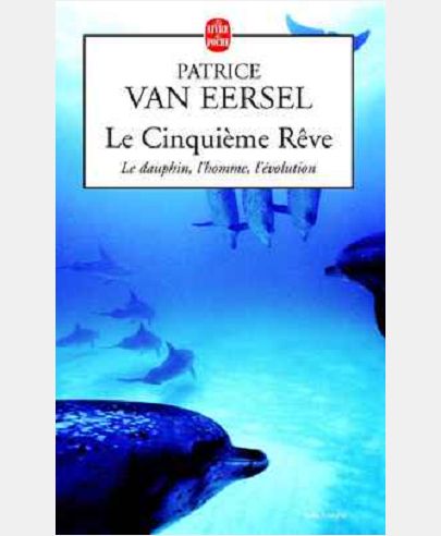 LE CINQUIEME REVE - LE DAUPHIN, L'HOMME , L'EVOLUTION