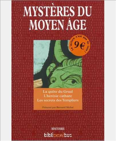 LES MYSTERES DU MOYEN-AGE - LA QUETE DU GRAAL, L'HERESIE CATHARE, LES SECRETS DES TEMPLIERS