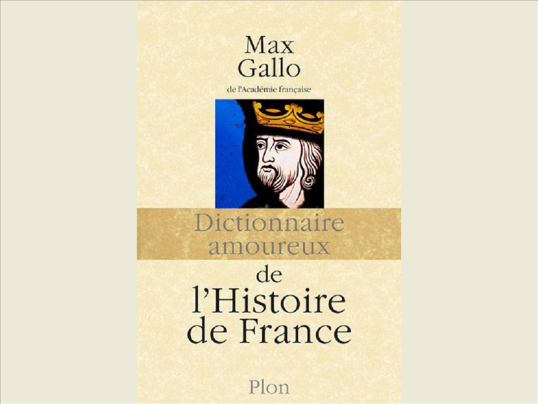 DICTIONNAIRE AMOUREUX DE L'HISTOIRE DE FRANCE