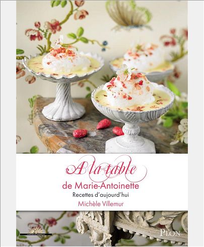 A LA TABLE DE MARIE-ANTOINETTE RECETTES GOURMANDES