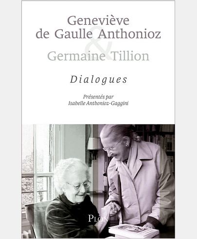 GENEVIEVE DE GAULLE ANTHONIOZ & GERMAINE TILLION - DIALOGUES