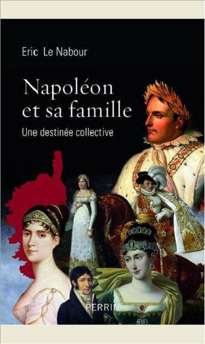 NAPOLEON ET SA FAMILLE UNE DESTINEE COLLECTIVE