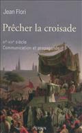PRECHER LA CROISADE, XIE-XIIIE SIECLE COMMUNICATION ET PROPAGANDE