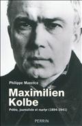 MAXIMILIEN KOLBE PRETRE, JOURNALISTE ET MARTYR, 1894-1941
