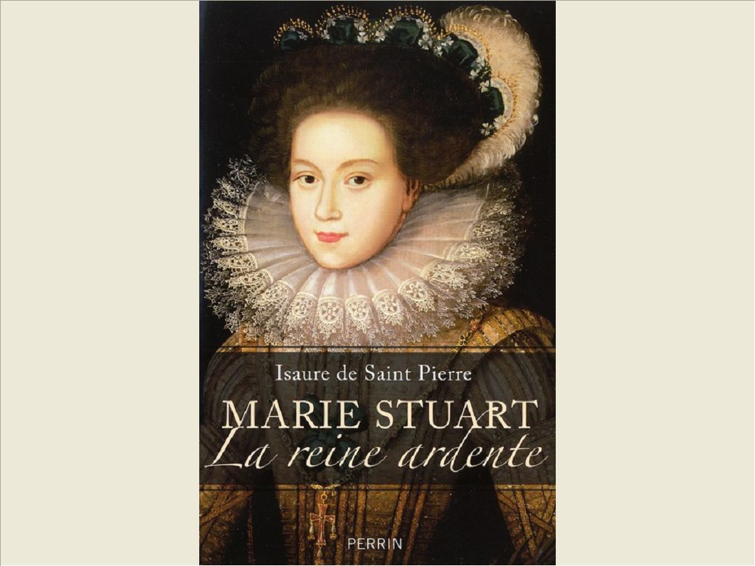 MARIE STUART, LA REINE ARDENTE