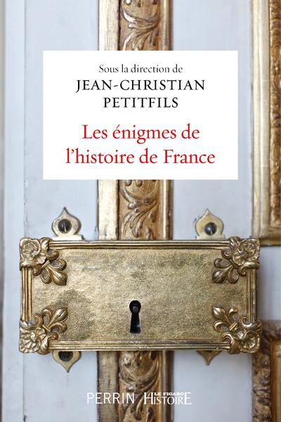LES ENIGMES DE L'HISTOIRE DE FRANCE