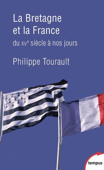 LA BRETAGNE ET LA FRANCE DU XVE SIECLE A NOS JOURS