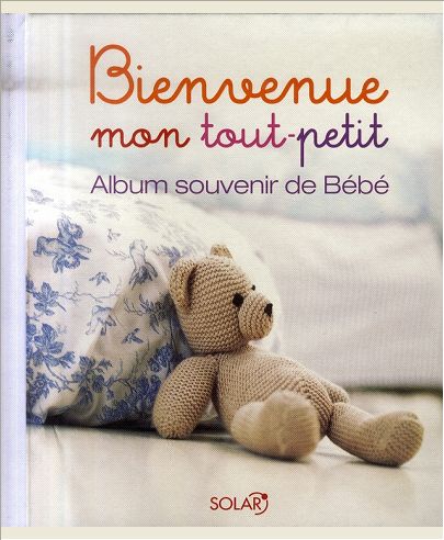 BIENVENUE MON TOUT-PETIT - ALBUM SOUVENIR DE BEBE