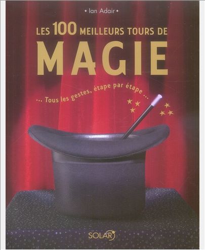LES 100 MEILLEURS TOURS DE MAGIE -NOUVEL EDITION-