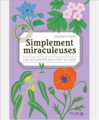 SIMPLEMENT MIRACULEUSES : LES 25 PLANTES QUI FONT DU BIEN