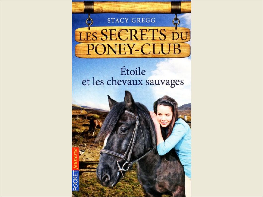 LES SECRETS DU PONEY CLUB - NUMERO 3 ETOILE ET LES CHEVAUX SAUVAGES - VOL03
